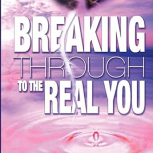 Breaking Through To The Real You (eBook)
