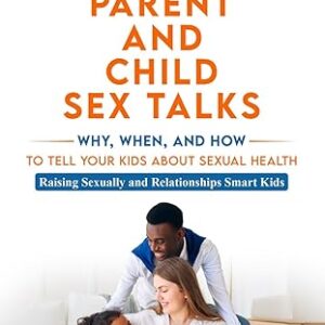 The Parent Guide to Parent and Child Sex Talks: Raising Sexually and Relationship Smart Kids (eBook)